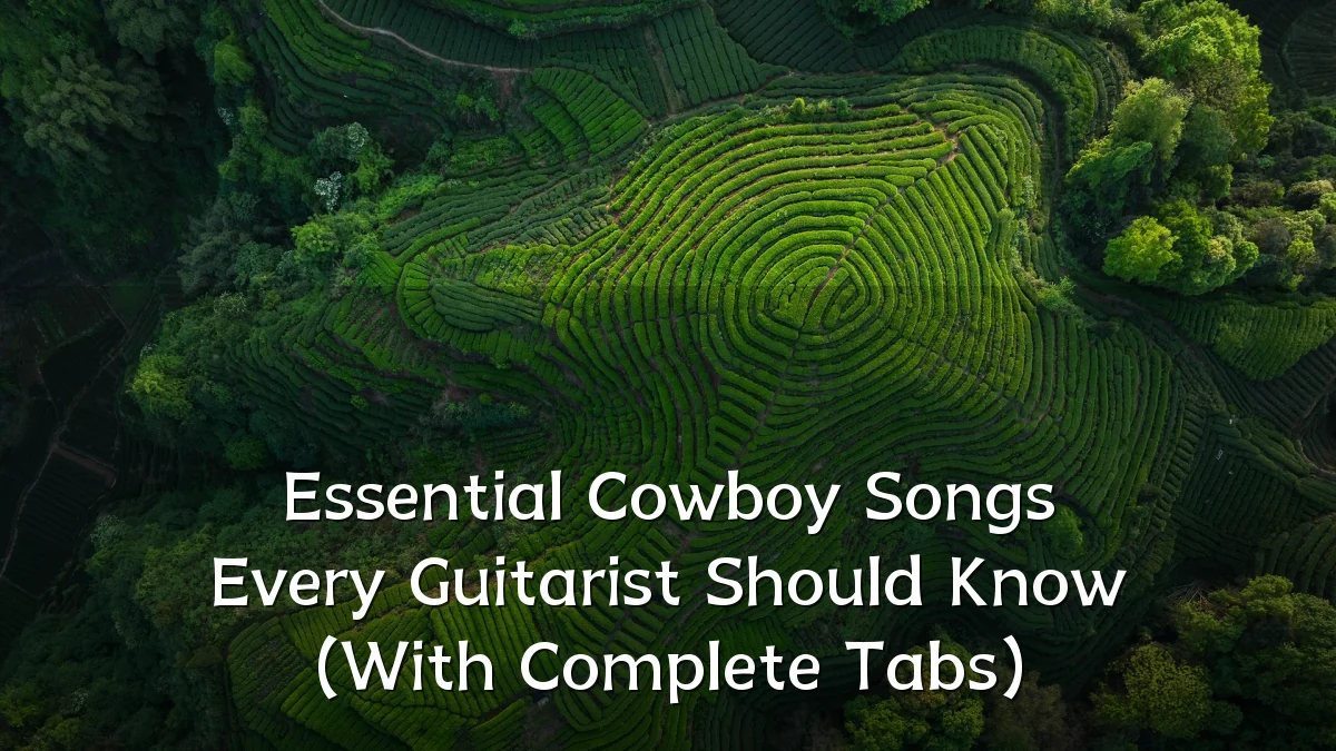 Essential Cowboy Songs Every Guitarist Should Know (With Complete Tabs)
